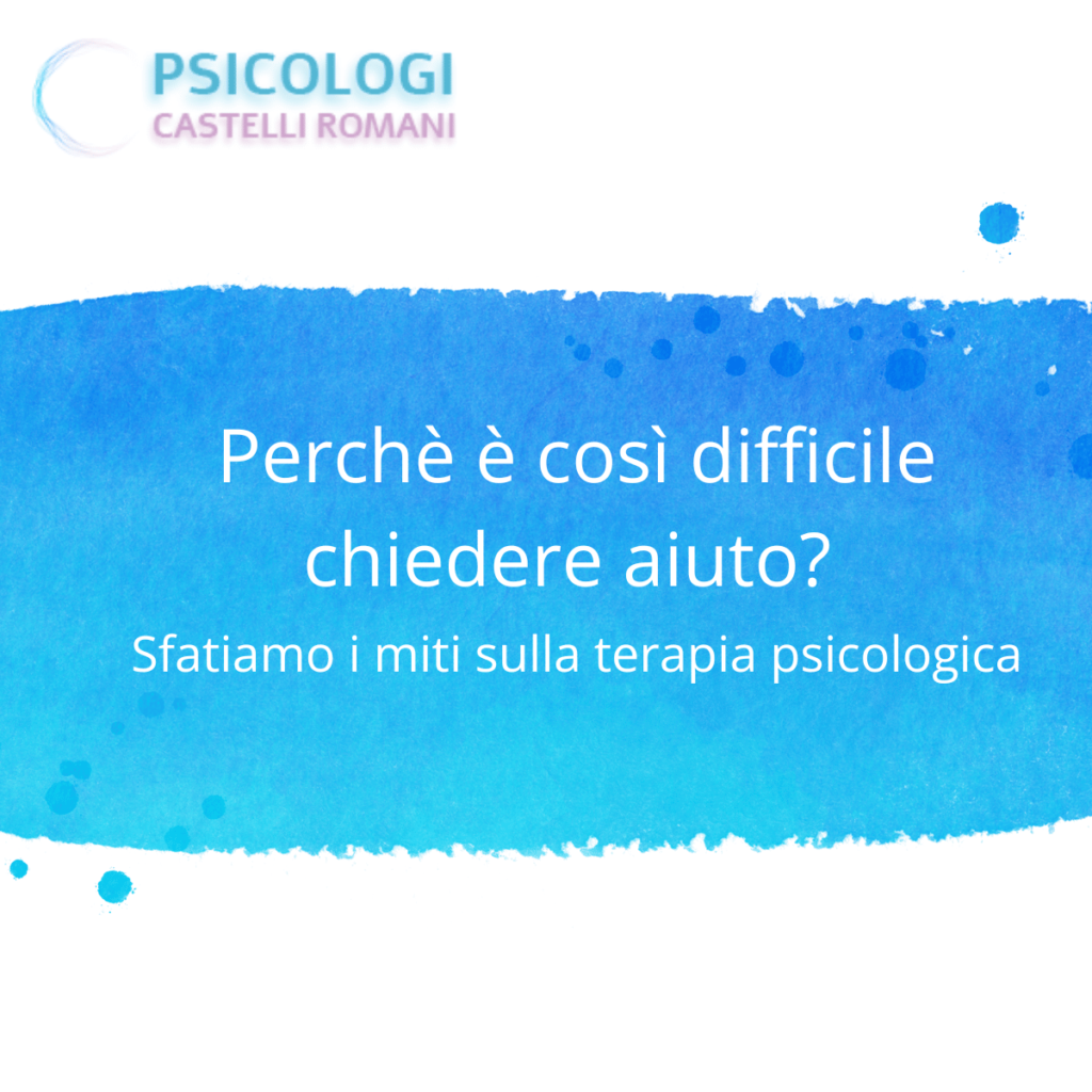 Perchè è così difficile chiedere aiuto? Sfatiamo i miti sulla terapia psicologica