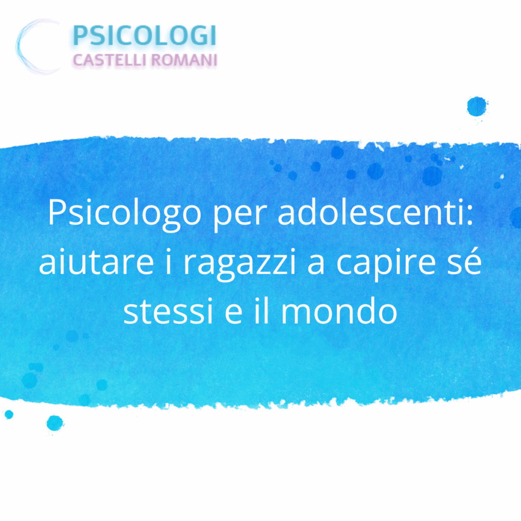 Psicologo per adolescenti: aiutare i ragazzi a capire sé stessi e il mondo